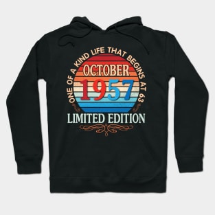 October 1957 One Of A Kind Life That Begins At 63 Years Old Limited Edition Happy Birthday To Me You Hoodie